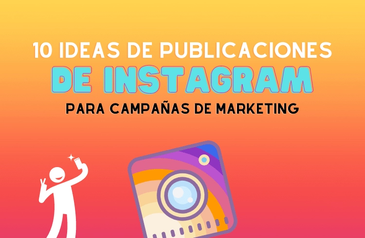 10 ideas de publicaciones de Instagram para campañas de marketing