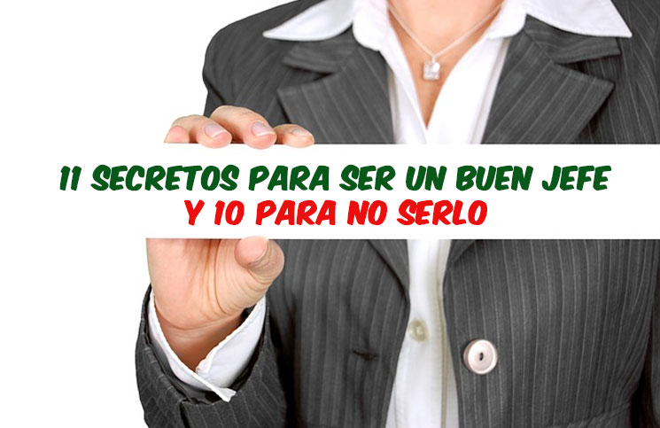 11 secretos para ser un buen jefe y 10 para no serlo