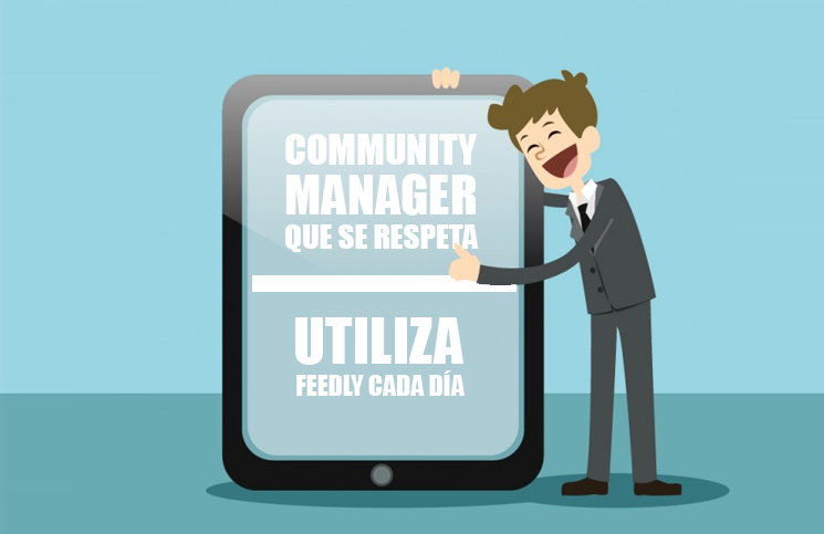 Community Manager que se respeta, utiliza Feedly de forma diaria.