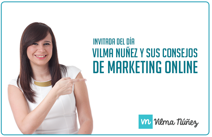 Vilma Nuñez y sus consejos de Marketing Online (Invitada del día)